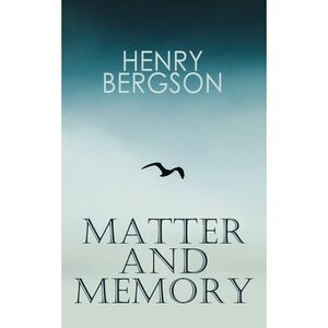 The Matter and Memory -- Henri Bergson